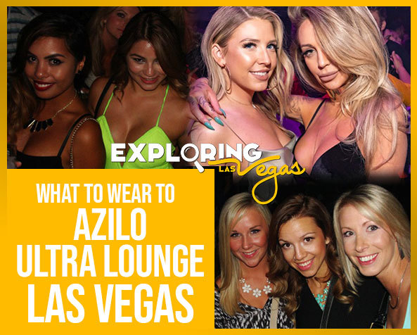 What_to_wear_to_azilo_ultra_lounge_Las_Vegas ev